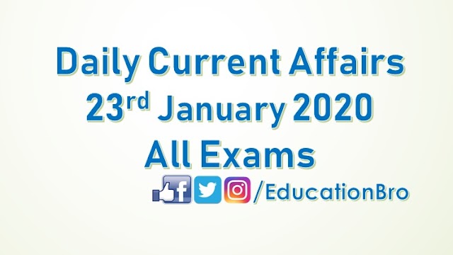 Daily Current Affairs 23rd January 2020 For All Government Examinations