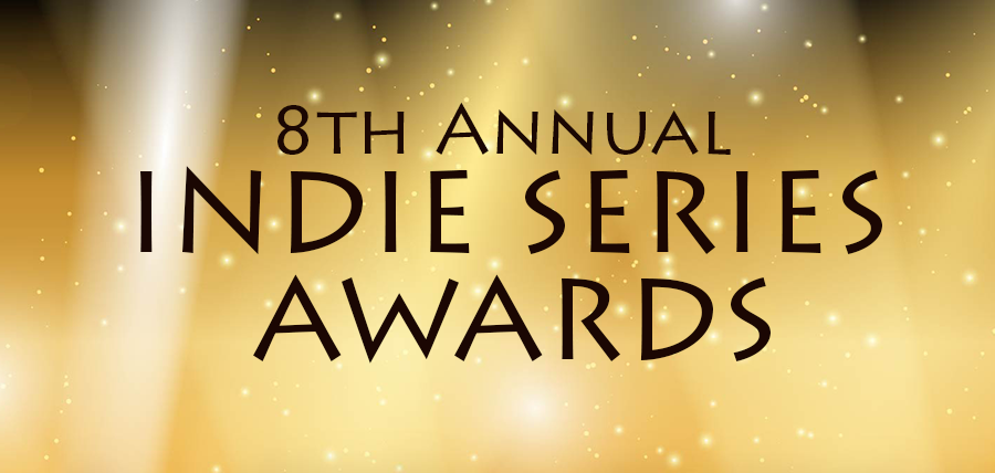 Best Comedy & Drama Categories Expand to 8 Nominees for 8th Annual Indie Series Awards