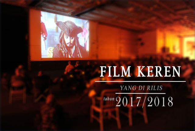 24 Film Keren Yang Akan Dirilis Tahun 2017 Dan 2018