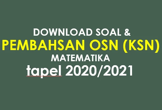 Download Soal dan Pembahasan OSN (KSN) Matematika Tapel 2020/2021