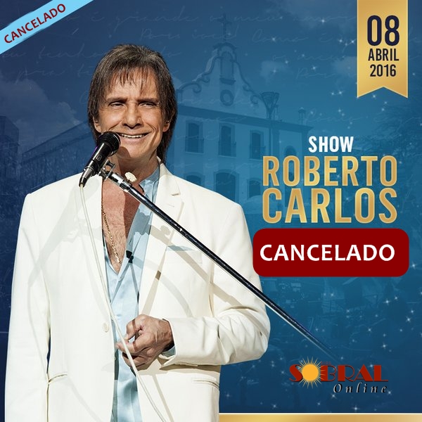 Show do cantor Roberto Carlos em Sobral é cancelado por questões técnicas