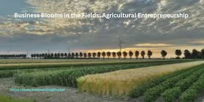 Business Blooms in the Fields of Agricultural Entrepreneurship.