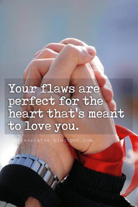 Cute Valentines Day Quotes, Your flaws are perfect for the heart that's meant to love you.