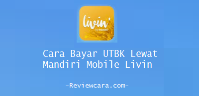 Cara Bayar UTBK Lewat Mandiri Mobile Livin