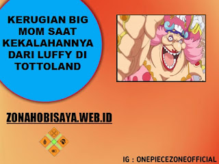 Kerugian Big Mom Yang Didapat Saat Kekalahan Big Mom Oleh Luffy Di Tottoland