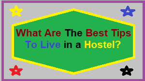 Tips To Live in a Hostel