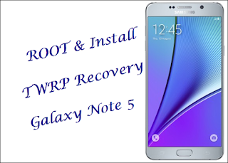 How To Root And Install TWRP Recovery In Samsung Galaxy Note 5