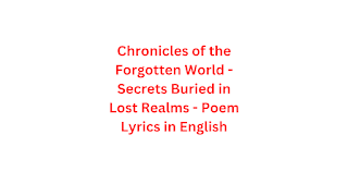 Chronicles of the Forgotten World - Secrets Buried in Lost Realms - Poem Lyrics in English