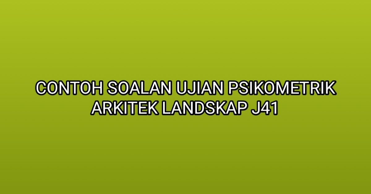 Contoh Soalan Ujian Psikometrik Arkitek Landskap J41 2020 