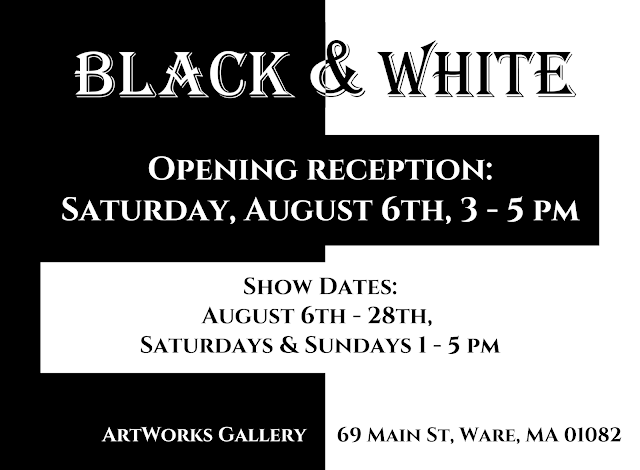 Photo by Matthew MattExhibition announcement: BLACK & WHITE OPENING RECEPTION: SATURDAY, AUGUST 6TH, 3-5 PM SHOW DATES: AUGUST 6TH- 28TH, SATURDAYS & SUNDAYS 5 PM ARTWORKS GALLERY 69 MAIN ST, WARE, MA