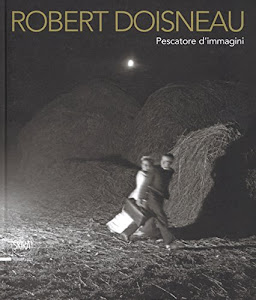 Robert Doisneau. Pescatore d'immagini. Ediz. illustrata