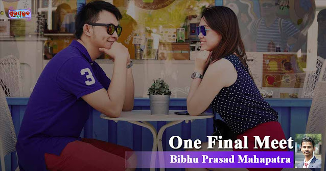 One Final Meet - A poem by Bibhu Prasad Mohapatra