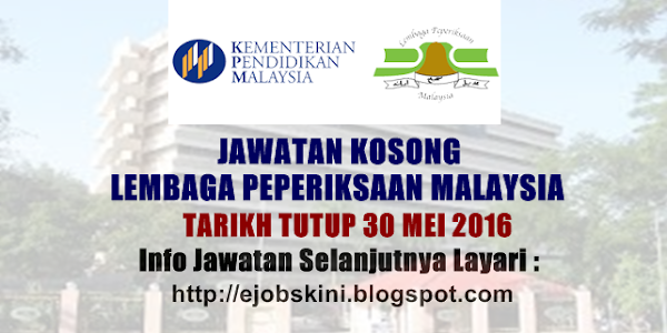 Jawatan Kosong Lembaga Peperiksaan Malaysia - 30 Mei 2016