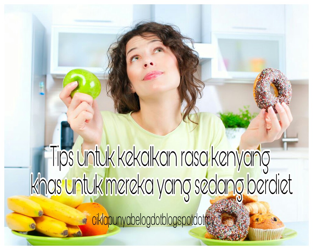 Tips untuk kekalkan rasa kenyang khas untuk mereka yang sedang berdiet.