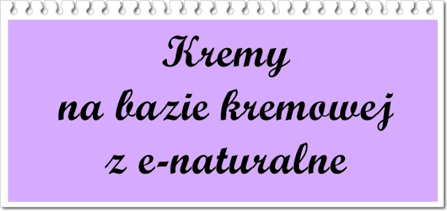 Zrób to sam - kremy na bazie kremowej bez gliceryny z e-naturalne - dużo przepisów