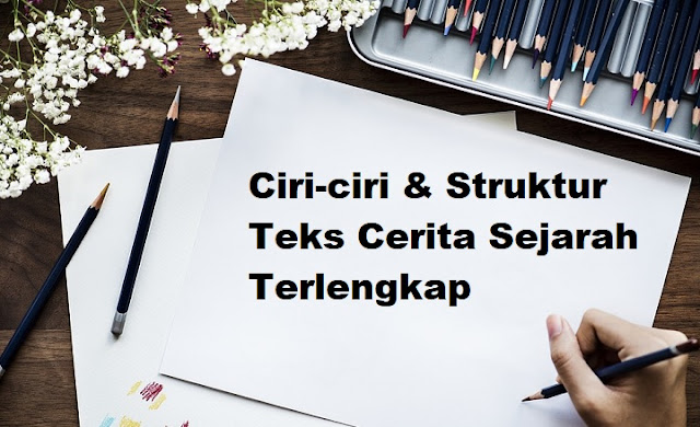 Ciri-ciri & Struktur Teks Cerita Sejarah