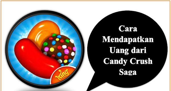 Cara Mendapatkan Uang dari Candy Crush Saga