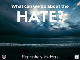 What can we do about the hate? There seems to be a whole lot of hate in our world these days. Here are some suggestions.