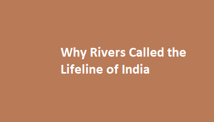  Why Rivers Called the Lifeline of India