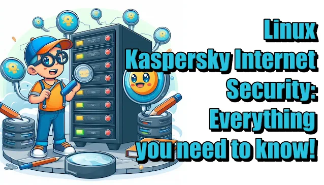 Linux Kaspersky Internet Security: Everything you need to know!