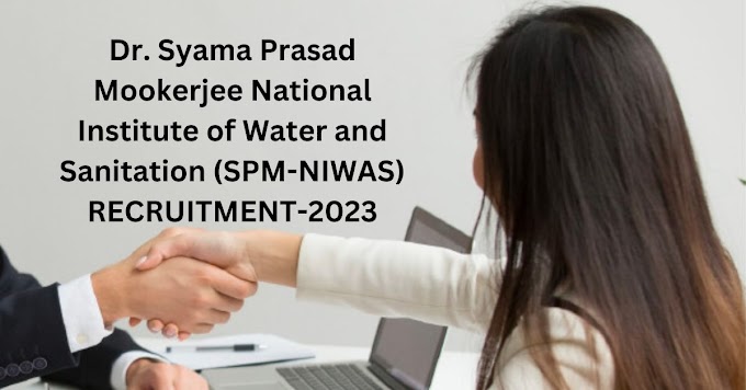 Dr. Syama Prasad Mookerjee National Institute of Water and Sanitation (SPM-NIWAS) RECRUITMENT-2023