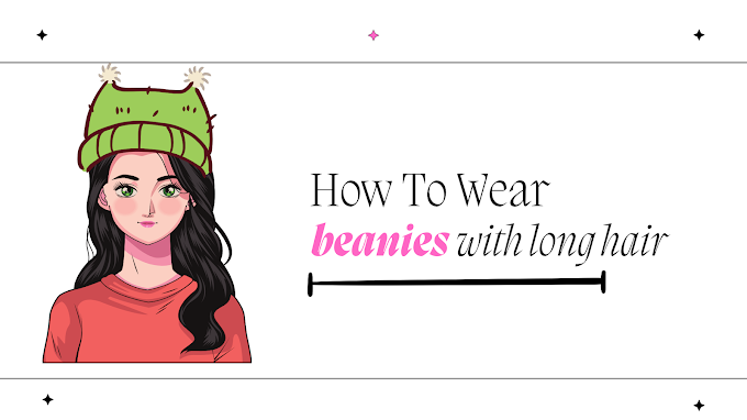 How To Wear Beanies With Long Hair