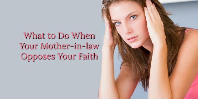 This short devotion offers ways to deal with a mother-in-law who opposes your Christian faith. Scriptures and ideas that can help. #BibleLoveNotes #Bible #MotherInLaw