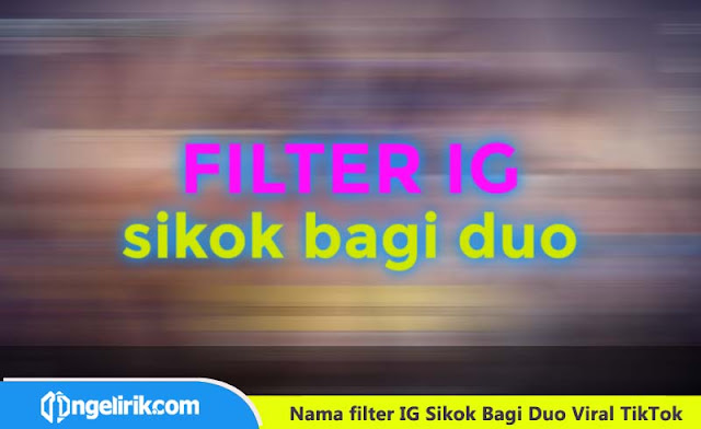 Nama Filter IG Sikok Bagi Duo