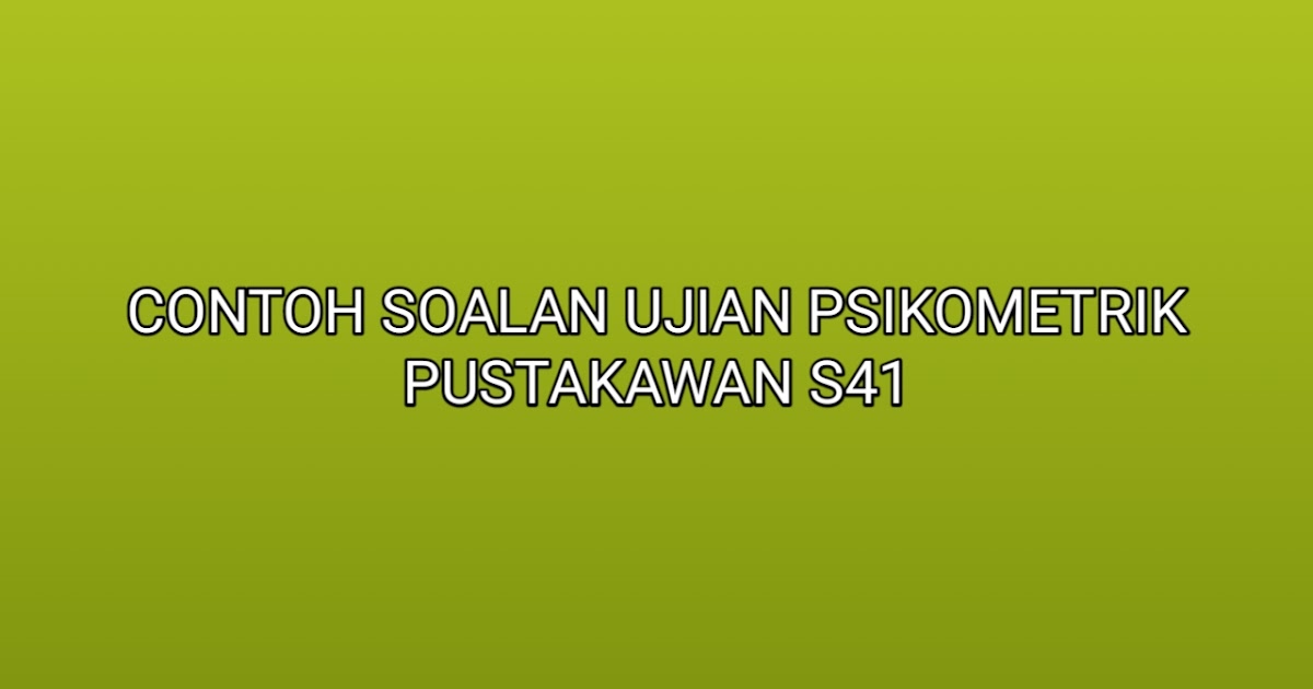 Contoh Soalan Ujian Psikometrik Pustakawan S41 2020 