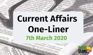 Current Affairs One-Liner: 7th March 2020