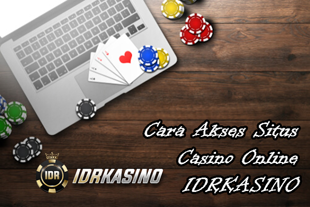 Cara Akses Situs Judi Casino Online Idrkasino