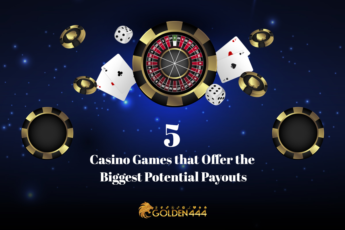 5 Casino Games that Offer the Biggest Potential Payouts
