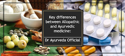 Key differences between Allopathic and Ayurvedic medicine