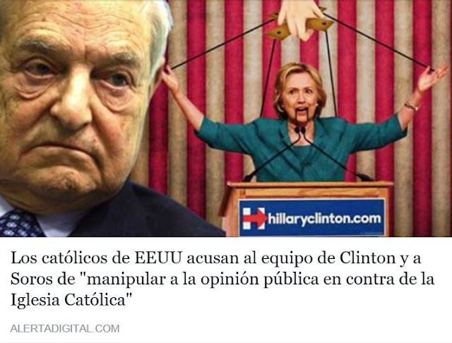 http://www.alertadigital.com/2016/10/27/los-catolicos-estadounidenses-acusan-al-equipo-de-hillary-clinton-y-a-george-soros-de-manipular-a-la-opinion-publica-en-contra-de-la-iglesia-catolica/