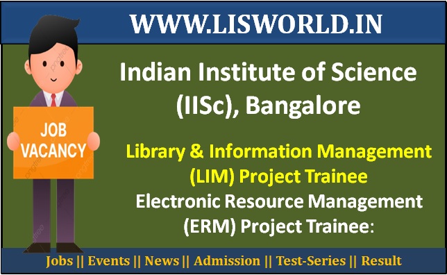 Recruitment for LIM & ERM (post : 06) of Project Trainee at Indian Institute of Science (IISc), Bangalore