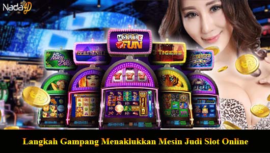 Langkah Gampang Menaklukkan Mesin Judi Slot Online