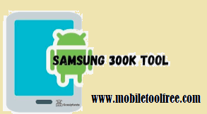 Download Samsung 300K Tool Latest  Setup & APK 