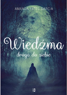 "Wiedźma. Droga do siebie."~Amanda Yates Garcia