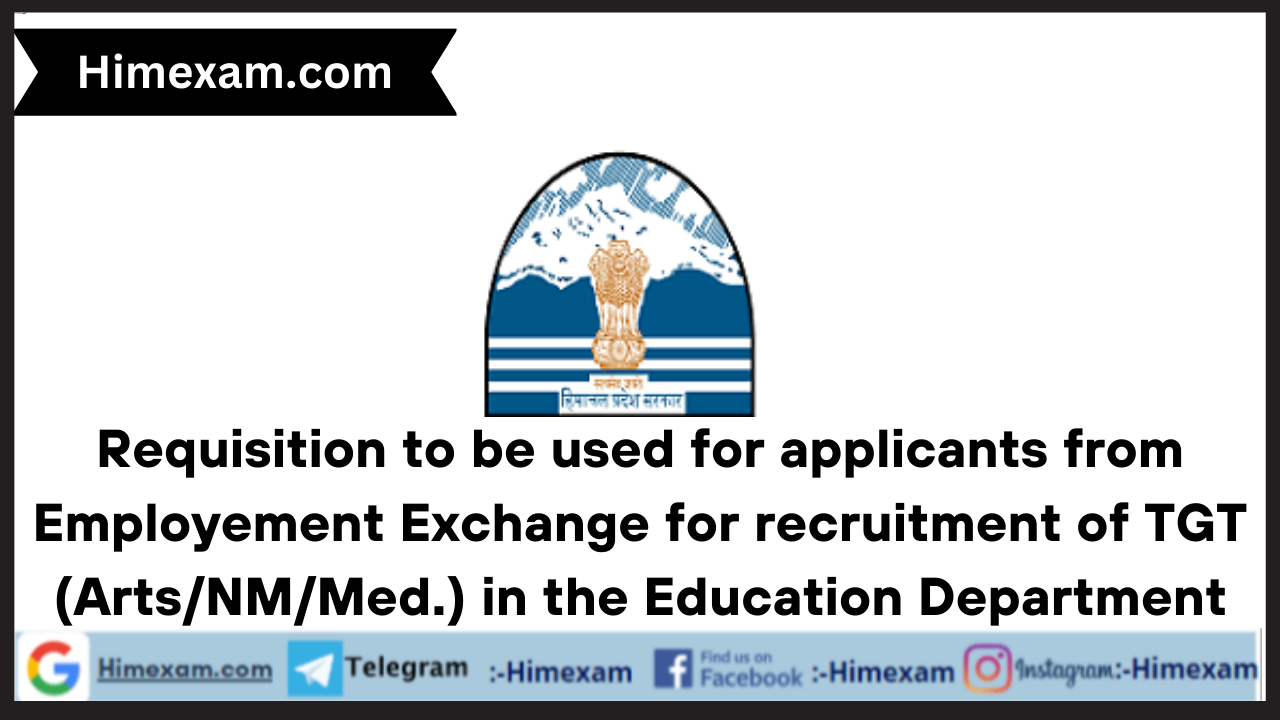 Requisition to be used for applicants from Employement Exchange for recruitment of TGT (Arts/NM/Med.) in the Education Department
