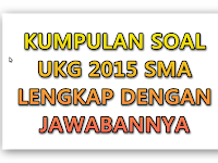 Soal Soal UKG 2015 SMA LENGKAP dengan JAWABAN