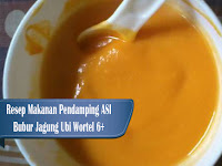 Makanan Pendamping ASI Bubur Jagung Ubi Wortel 6+