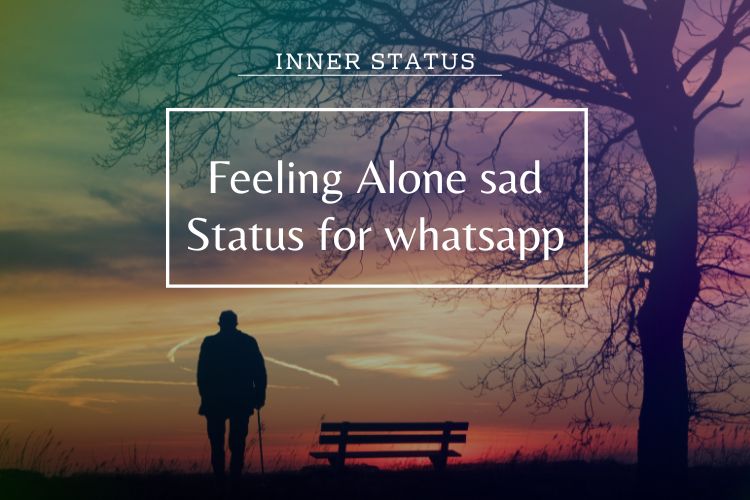 Feeling Alone sad Status for whatsApp