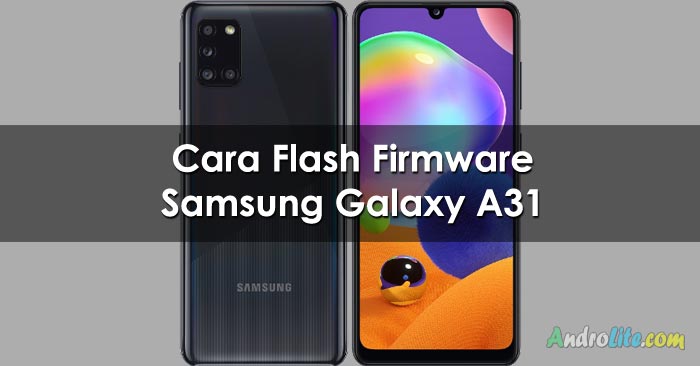 Cara Flash Firmware Samsung A31 SM-A315G