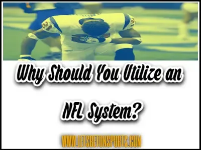 Why Should You Utilize an NFL System? Uncover 3 Compelling Reasons!