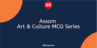 ASSAM CULTURE+GK For various Govt. Competitive Exams.