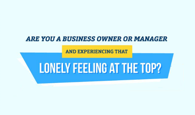 Are You a Business Owner or Manager and Experiencing that Lonely Feeling at the Top?