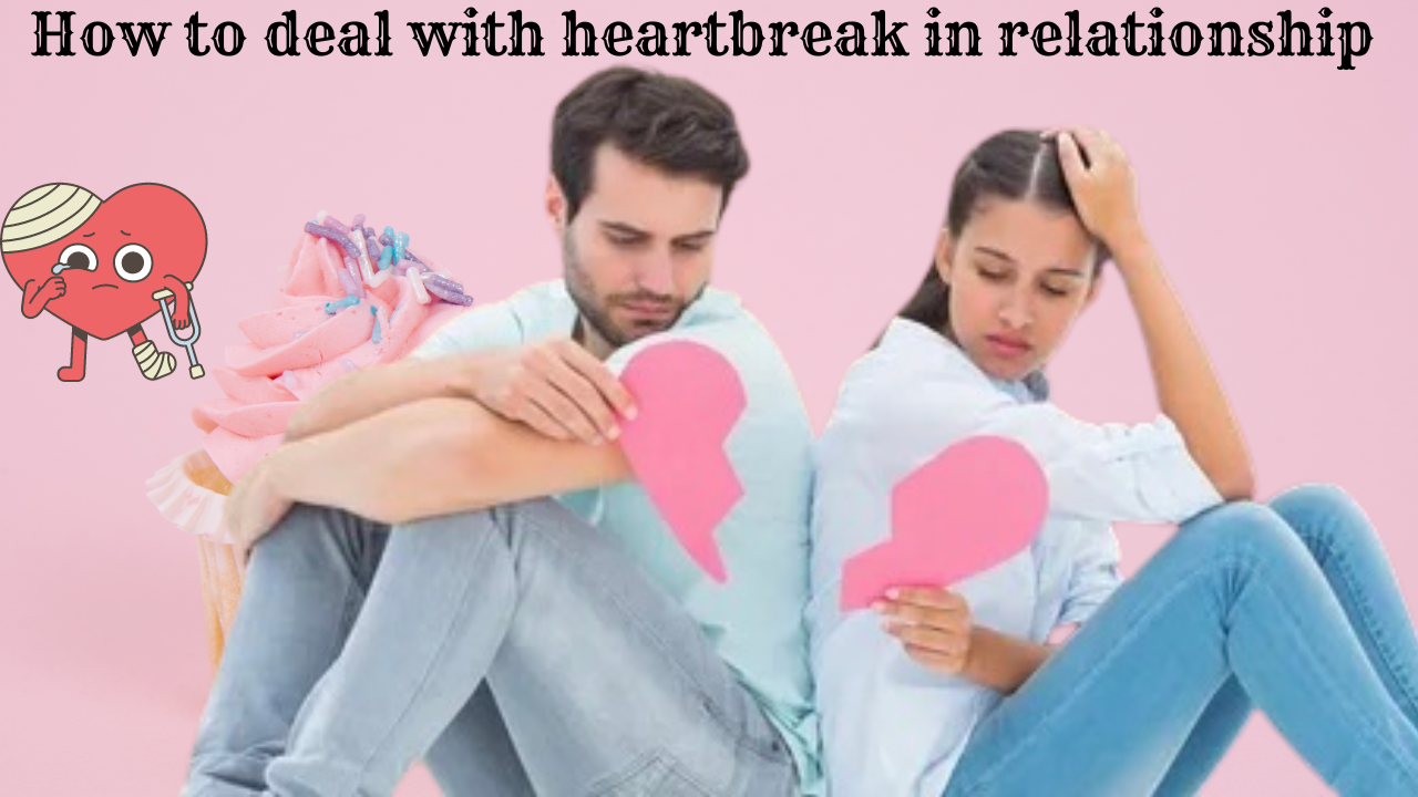 How to deal with heartbreak in relationship