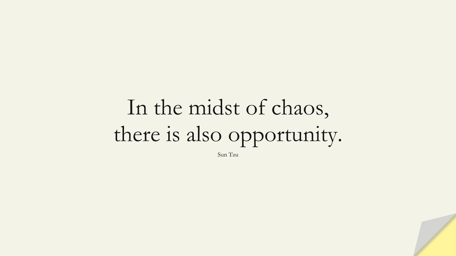 In the midst of chaos, there is also opportunity. (Sun Tzu);  #HardWorkQuotes