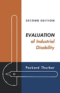 Evaluation of Industrial Disability: Prepared by the Committee of the California Medical Association and Industrial Accident Commission of the State ... of Joint Measures in Industrial Injury Cases.