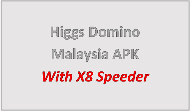 Higgs Domino Malaysia APK, With X8 Speeder